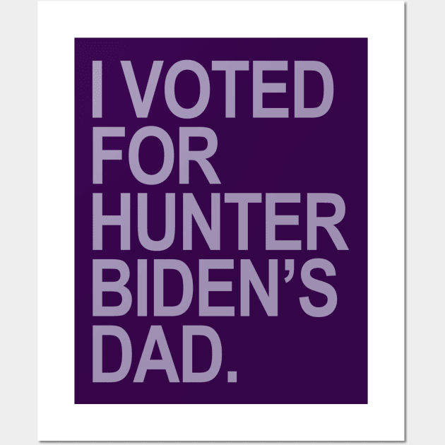 I Voted for Hunter Biden's Dad - lavender Wall Art by Tainted